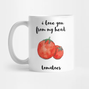 I Love You From My Head Tomatoes Mug